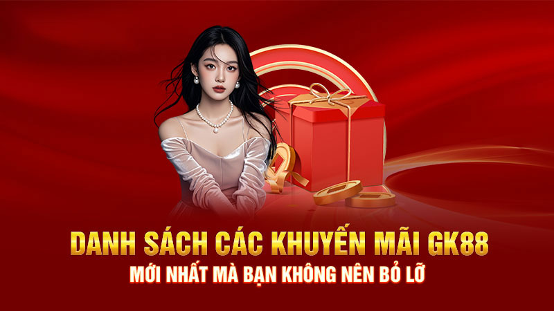 Danh sách các chương trình khuyến mãi Gk88